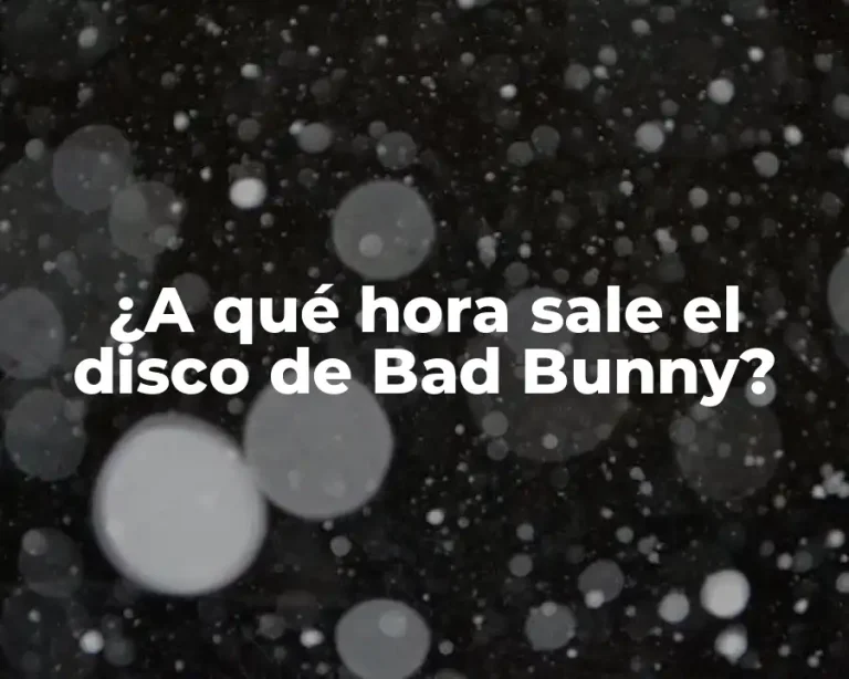 ¿A qué hora sale el disco de Bad Bunny?