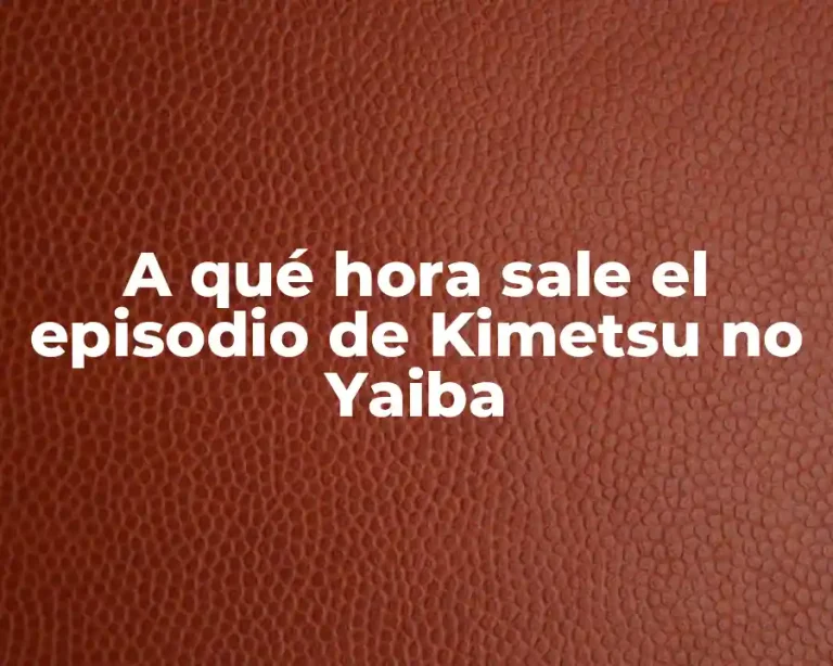 A qué hora sale el episodio de Kimetsu no Yaiba