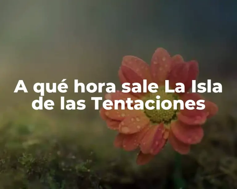 A qué hora sale La Isla de las Tentaciones