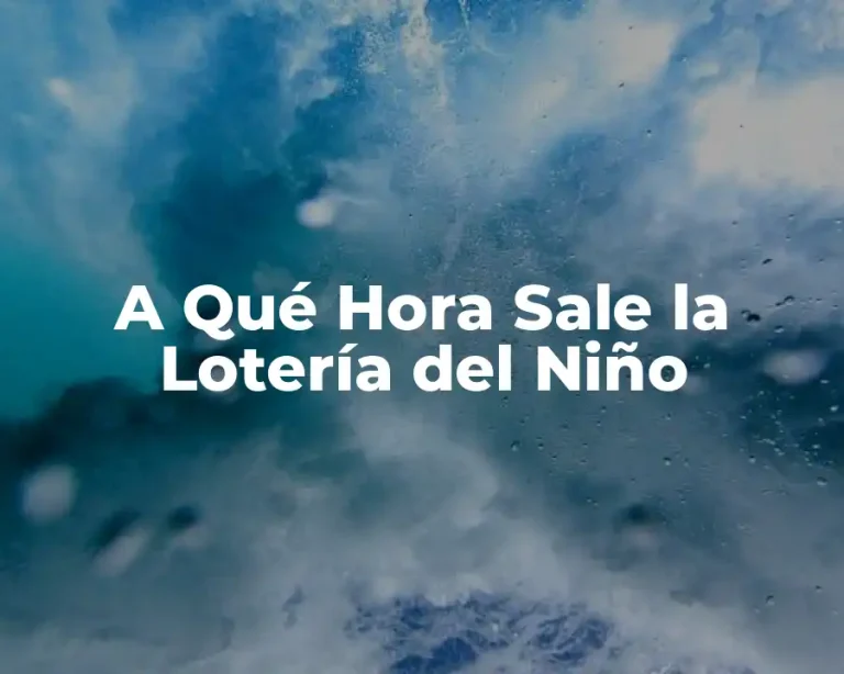 A Qué Hora Sale la Lotería del Niño