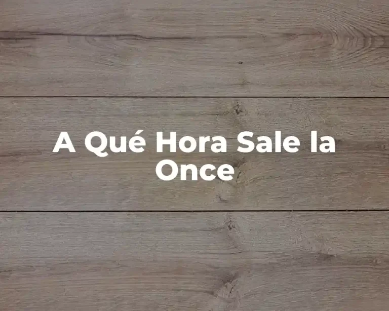 A Qué Hora Sale la Once