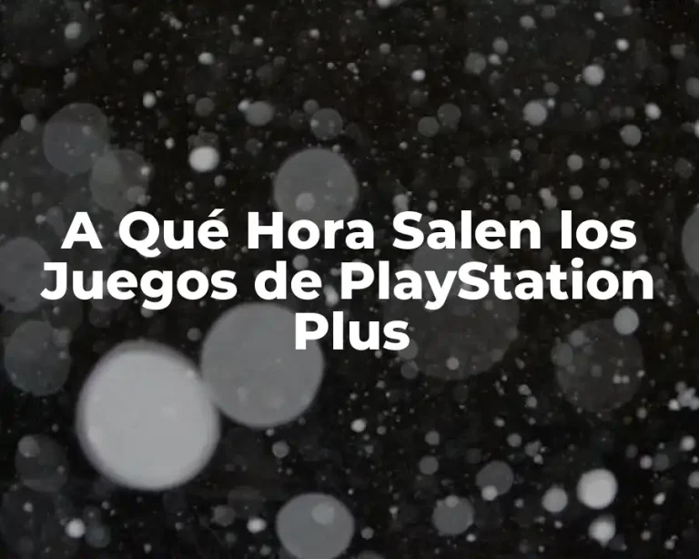A Qué Hora Salen los Juegos de PlayStation Plus