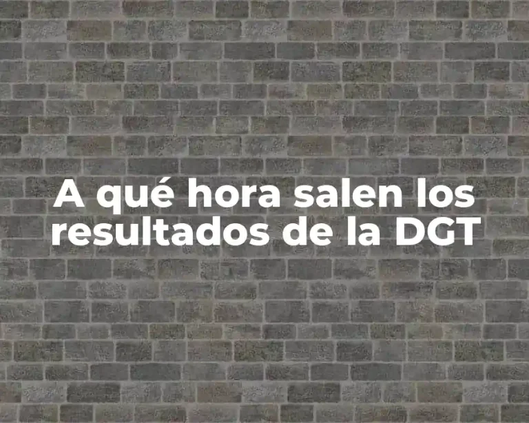 A qué hora salen los resultados de la DGT
