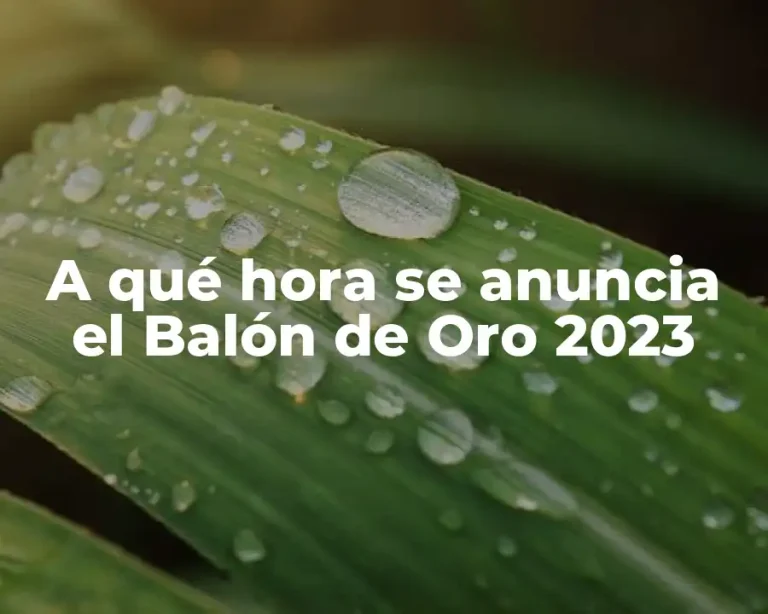 A qué hora se anuncia el Balón de Oro 2023