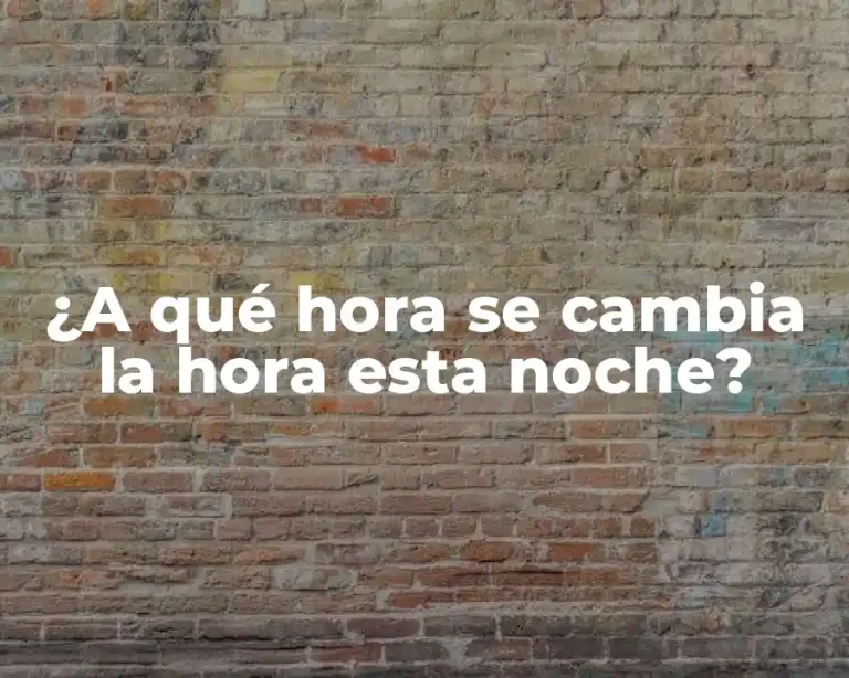 ¿A qué hora se cambia la hora esta noche?