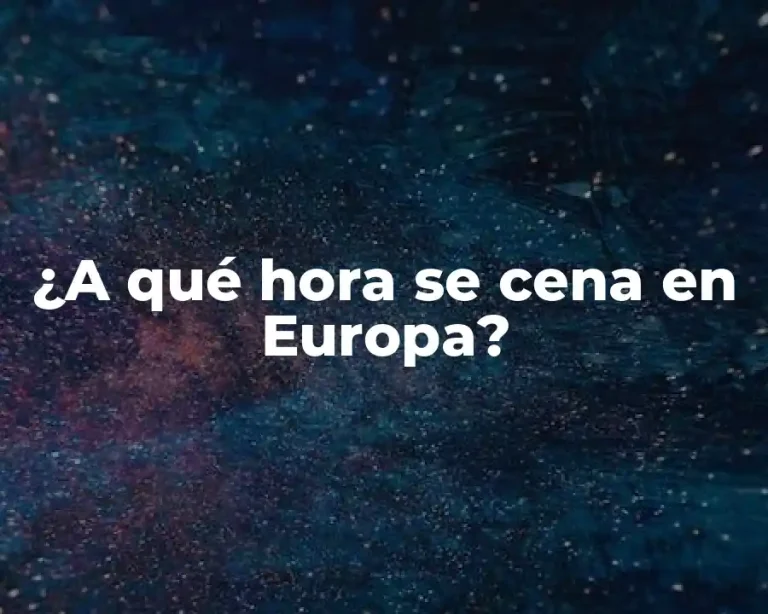 ¿A qué hora se cena en Europa?