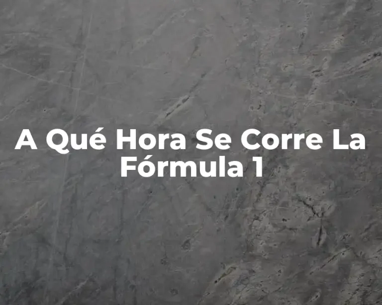 A Qué Hora Se Corre La Fórmula 1