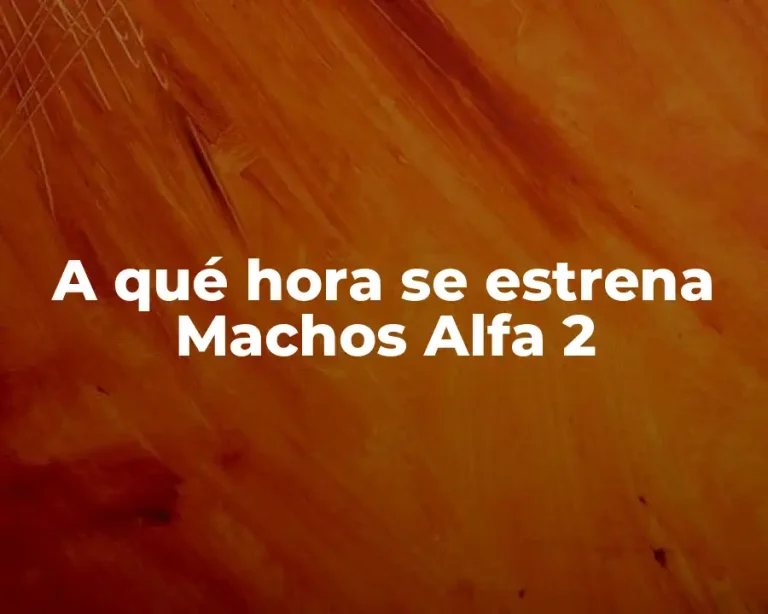 A qué hora se estrena Machos Alfa 2