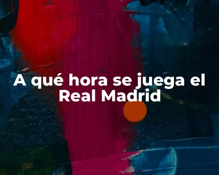 A qué hora se juega el Real Madrid