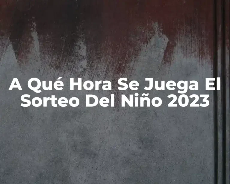 A Qué Hora Se Juega El Sorteo Del Niño 2023