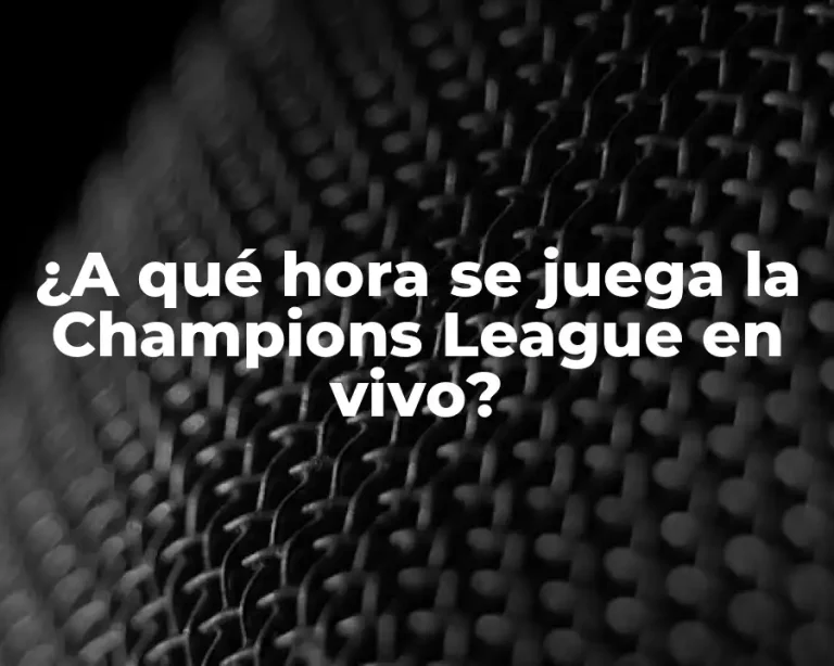 ¿A qué hora se juega la Champions League en vivo?