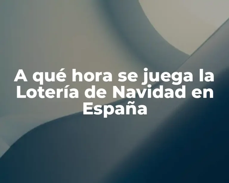 A qué hora se juega la Lotería de Navidad en España