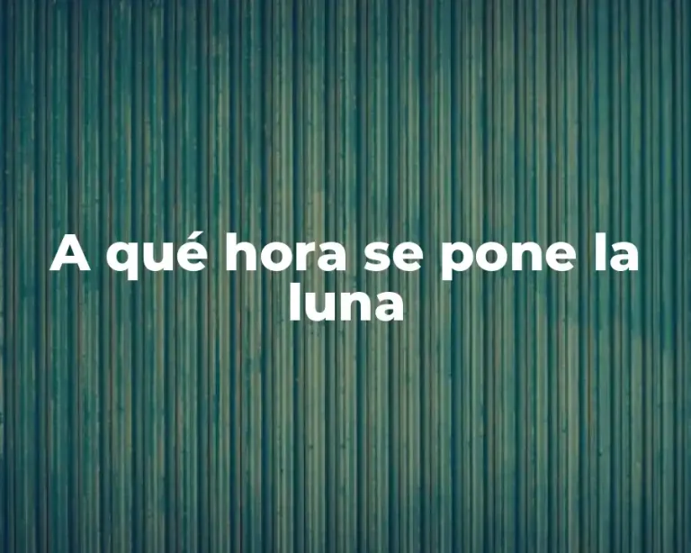 A qué hora se pone la luna