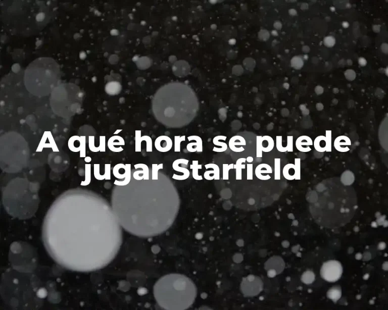 A qué hora se puede jugar Starfield