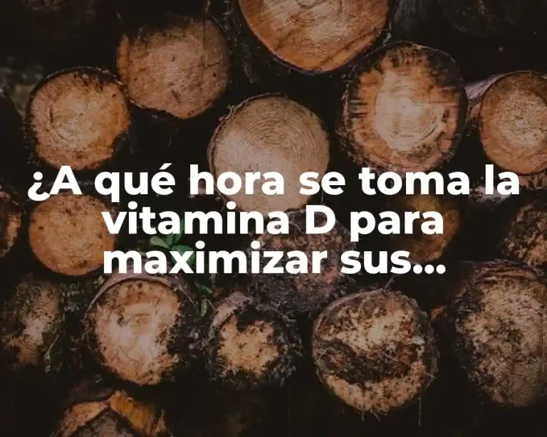 ¿A qué hora se toma la vitamina D para maximizar sus beneficios?
