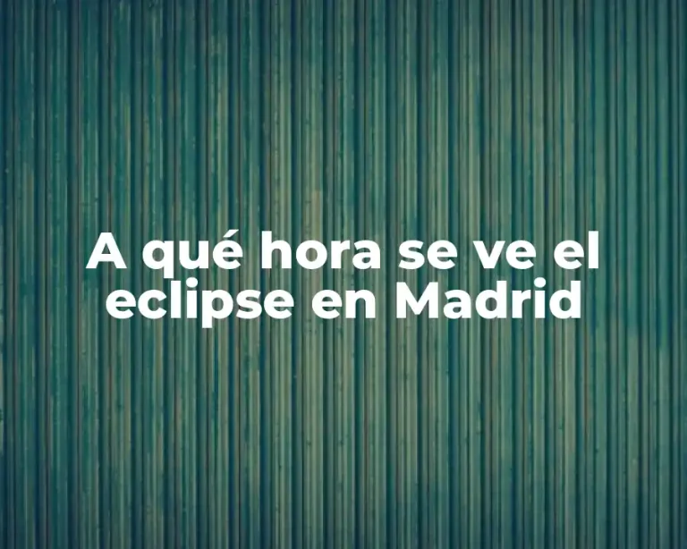 A qué hora se ve el eclipse en Madrid