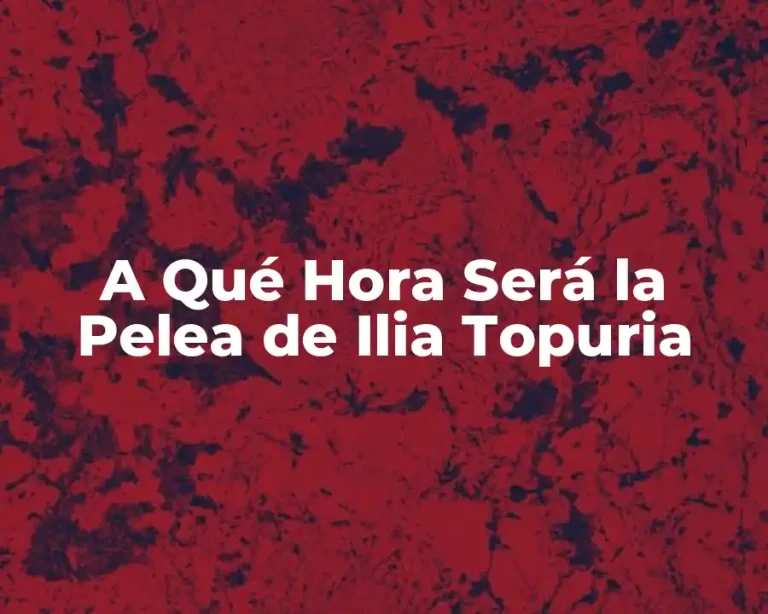 A Qué Hora Será la Pelea de Ilia Topuria