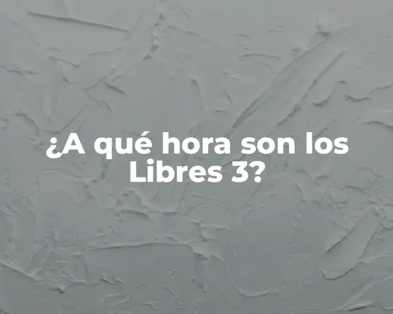 ¿A qué hora son los Libres 3?