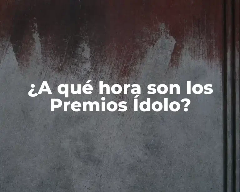 ¿A qué hora son los Premios Ídolo?