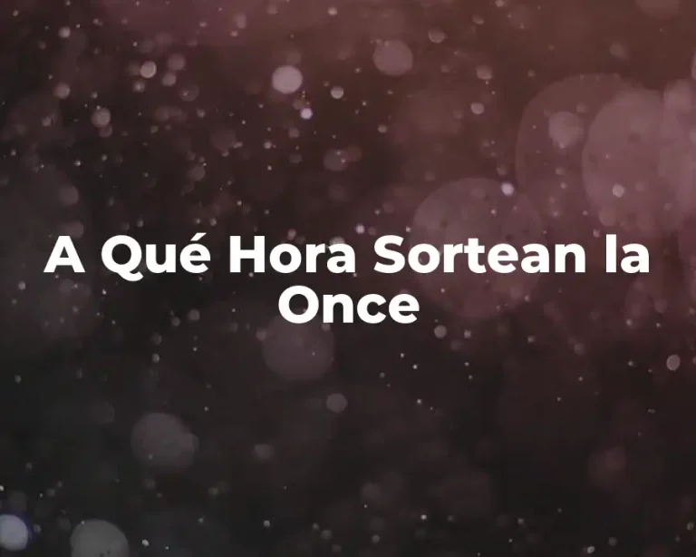 A Qué Hora Sortean la Once