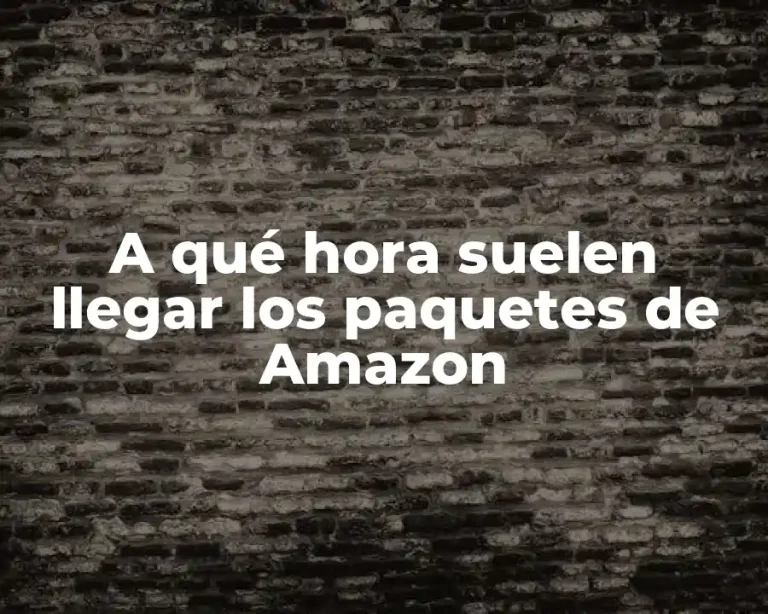 A qué hora suelen llegar los paquetes de Amazon