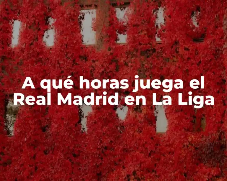 A qué horas juega el Real Madrid en La Liga
