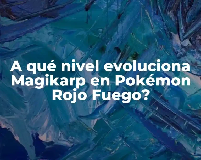 A qué nivel evoluciona Magikarp en Pokémon Rojo Fuego?