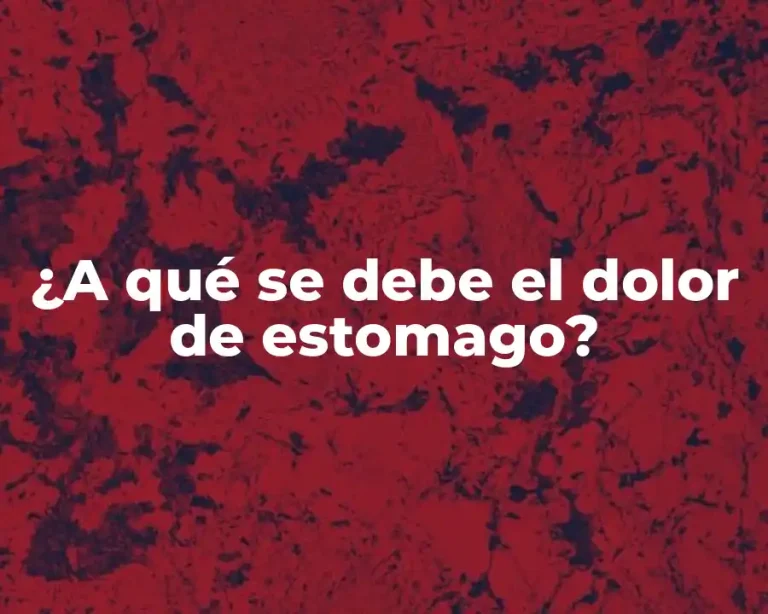 ¿A qué se debe el dolor de estomago?