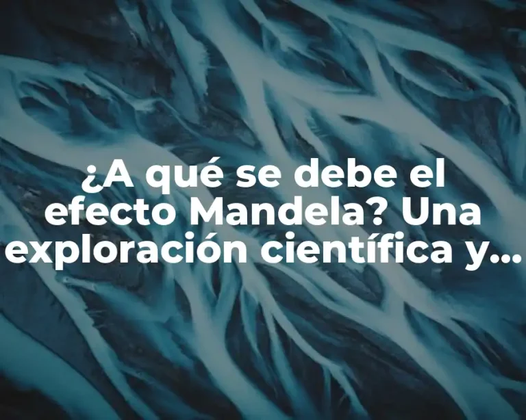 ¿A qué se debe el efecto Mandela? Una exploración científica y psicológica