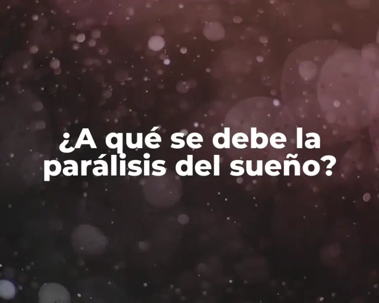¿A qué se debe la parálisis del sueño?