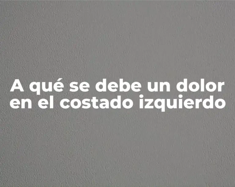 A qué se debe un dolor en el costado izquierdo