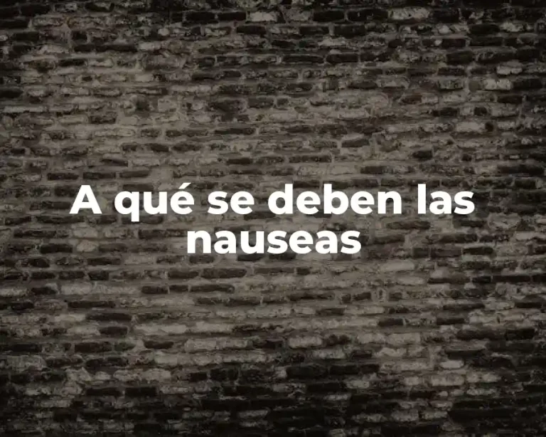 A qué se deben las nauseas