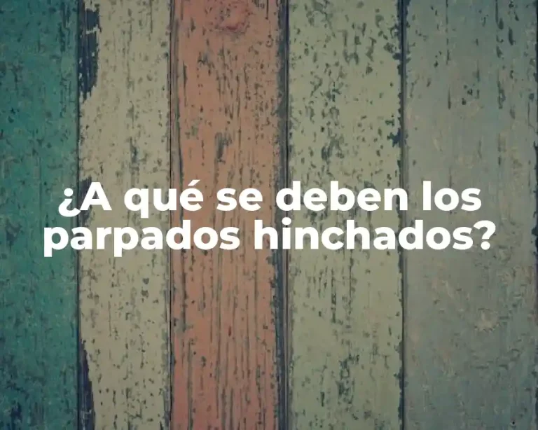 ¿A qué se deben los parpados hinchados?