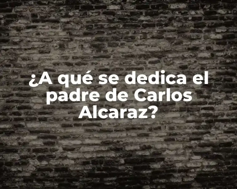 ¿A qué se dedica el padre de Carlos Alcaraz?