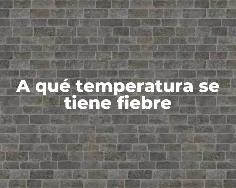 A qué temperatura se tiene fiebre