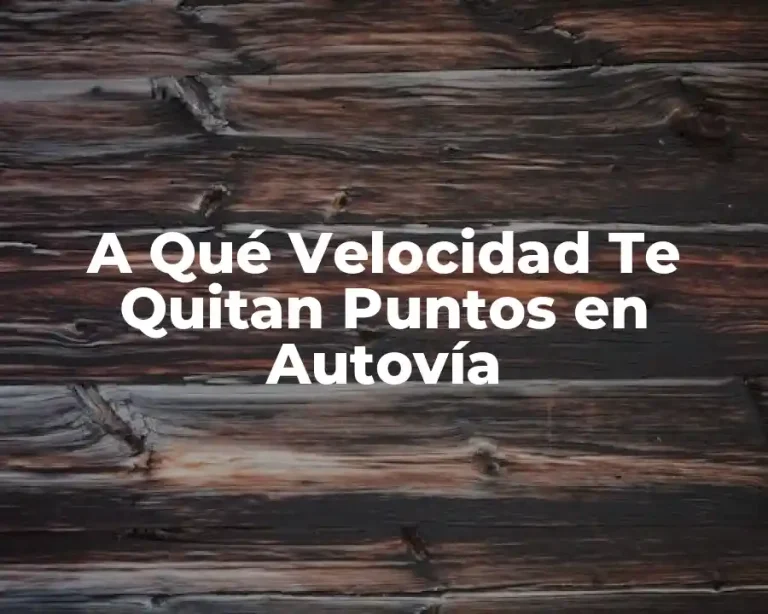 A Qué Velocidad Te Quitan Puntos en Autovía