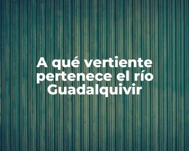 A qué vertiente pertenece el río Guadalquivir