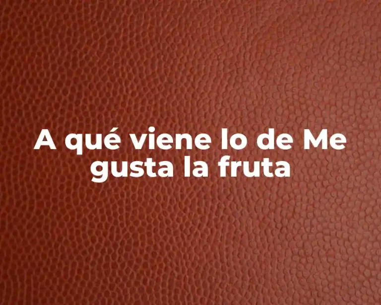 A qué viene lo de Me gusta la fruta