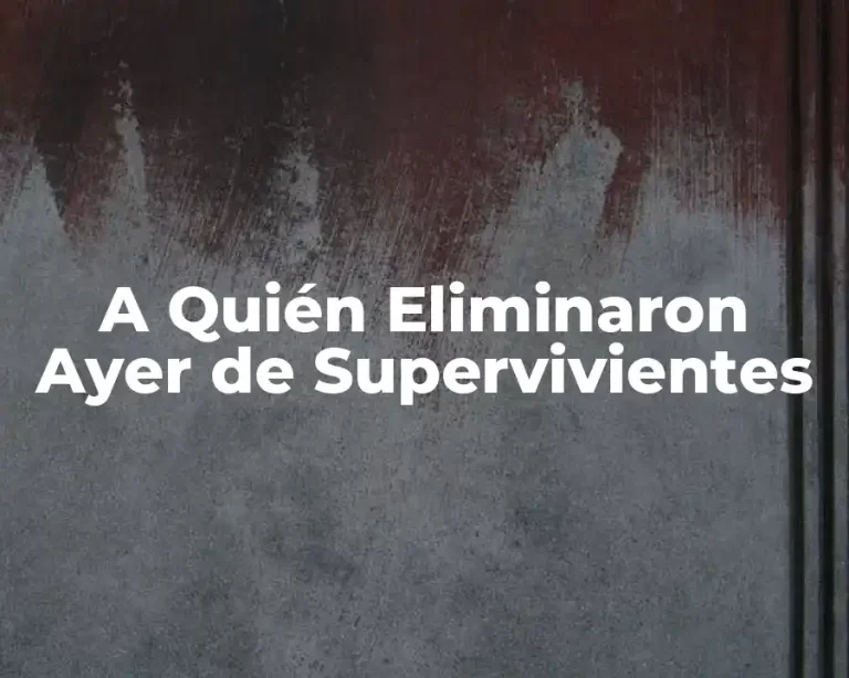 A Quién Eliminaron Ayer de Supervivientes