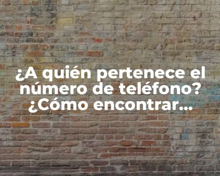 ¿A quién pertenece el número de teléfono? ¿Cómo encontrar dueño de un número de teléfono?