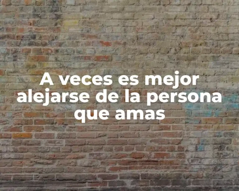 A veces es mejor alejarse de la persona que amas