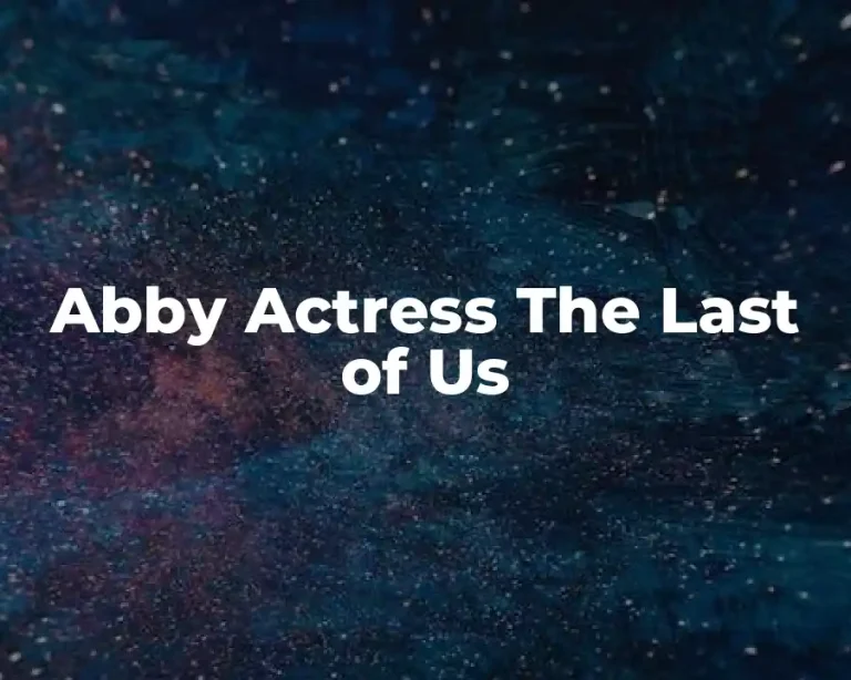 Abby Actress The Last of Us
