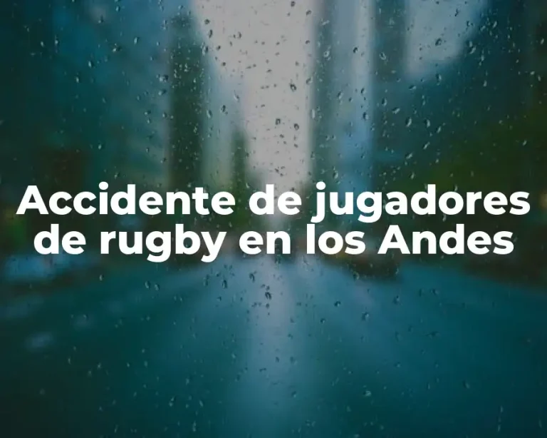 Accidente de jugadores de rugby en los Andes