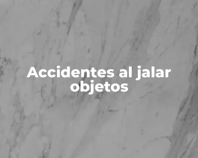 Accidentes al jalar objetos