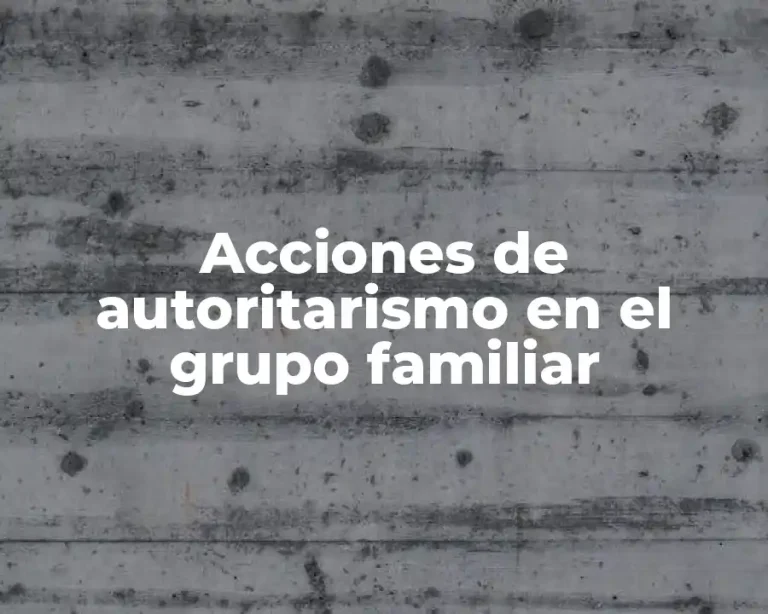 Acciones de autoritarismo en el grupo familiar
