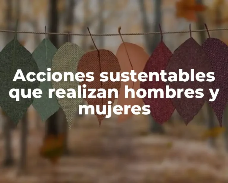 Acciones sustentables que realizan hombres y mujeres