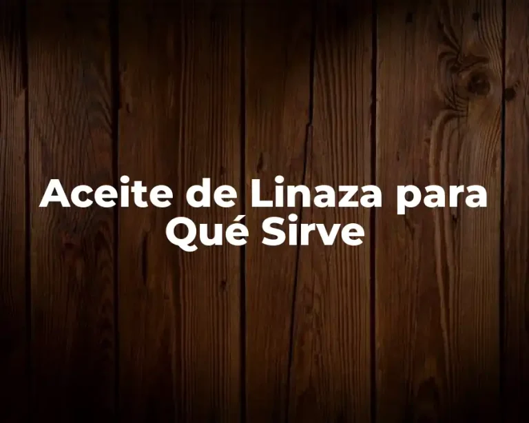 Aceite de Linaza para Qué Sirve