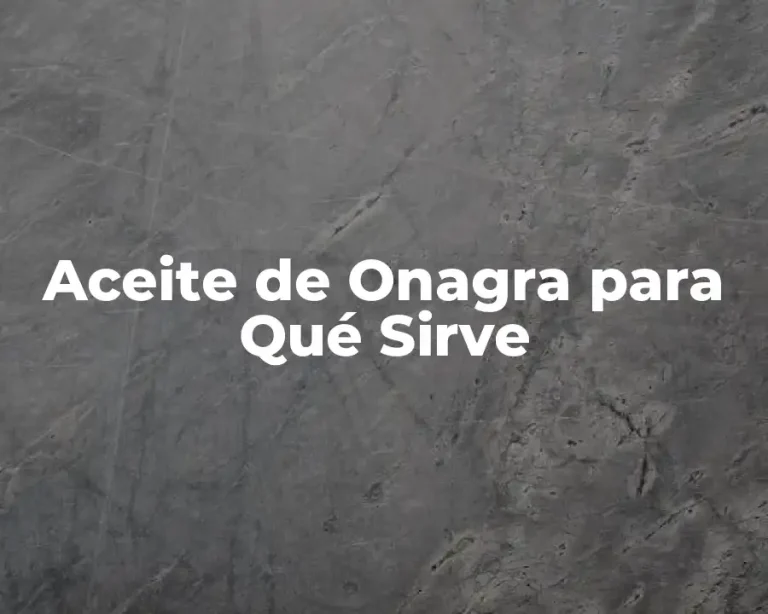 Aceite de Onagra para Qué Sirve
