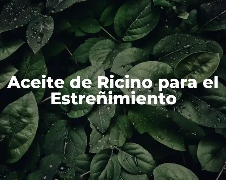 Aceite de Ricino para el Estreñimiento