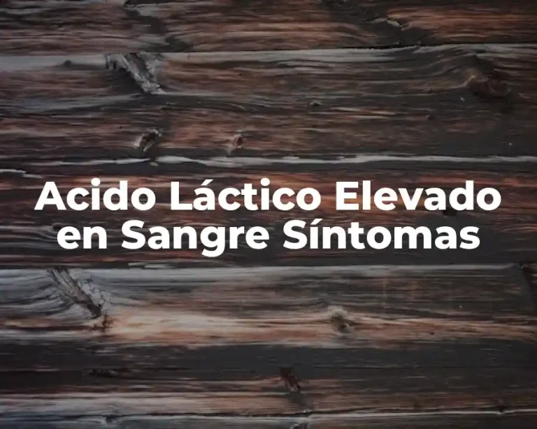 Acido Láctico Elevado en Sangre Síntomas